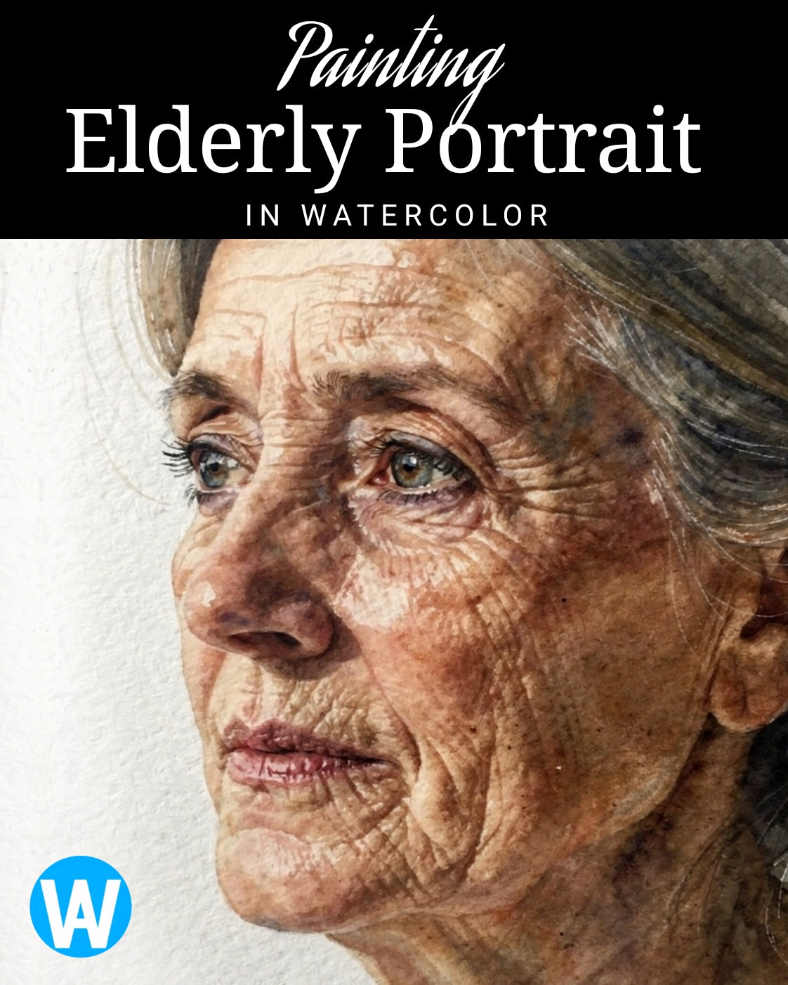 Painting an Elderly Woman in Watercolor: A Practical e-book Guide to Lifelike Portraits